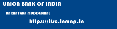 UNION BANK OF INDIA  KARNATAKA MUDDEBIHAL    ifsc code